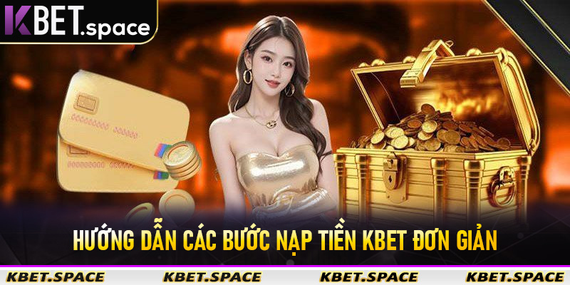 Nạp Tiền Kbet - Nhanh Chóng Đơn Giản Tiện Lợi Đa Dạng Phương Thức Số #1 - kbet.space - Cevox