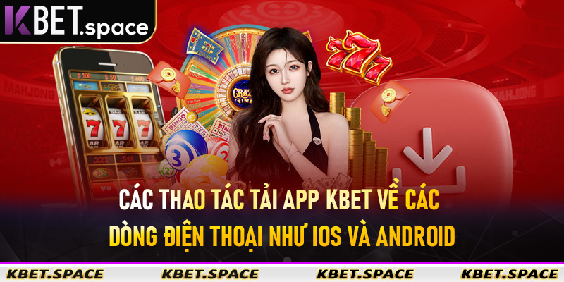 Tải App Kbet - Siêu Dễ Dàng Và Tiện Ích Của Ứng Dụng Giải Trí Số #1 - kbet.space - Cevox