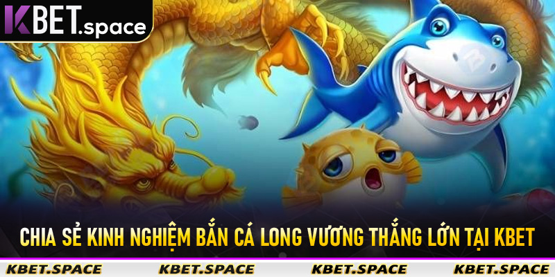 Bắn Cá Long Vương - Chinh Phục Đại Dương Cùng Kbet Uy Tín Số #1 - kbet.space - Cevox