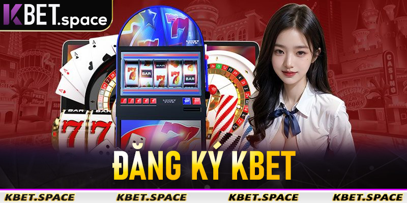 Đăng Ký Kbet - Dễ Dàng Nhanh Gọn Uy Tín Số #1 - kbet.space - Cevox