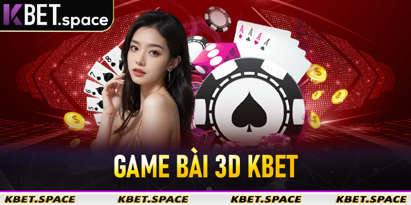 Game Bài 3D - Sân Chơi Giải Trí Đỉnh Cao Của Nhà Cái Kbet - kbet.space - Cevox