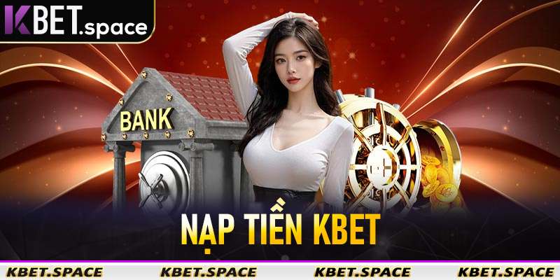Nạp Tiền Kbet - Nhanh Chóng Đơn Giản Tiện Lợi Đa Dạng Phương Thức Số #1 - kbet.space - Cevox