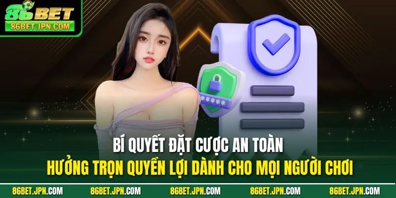 Chơi Có Trách Nhiệm Tại 86BET Hưởng Mọi Quyền Lợi Hấp Dẫn - Cevox