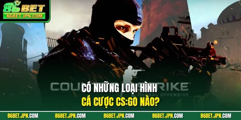 Cá Cược CSGO Bật Mí 5 Cửa Chơi Hot Hit Nhất Hiện Nay - Cevox