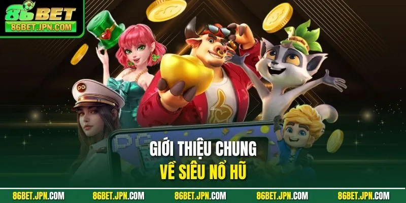Siêu Nổ Hũ Hấp Dẫn Tạo Cơ Hội Trúng Thưởng Cực Lớn - Cevox