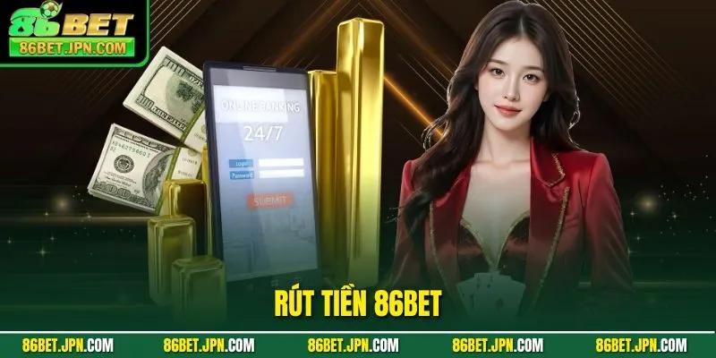 Rút Tiền 86BET - Hướng Dẫn Tiến Hành Nhanh & Tiện Lợi - Cevox