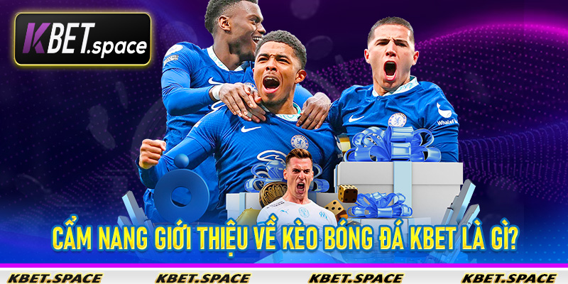 Kèo Bóng Đá Kbet - Cập Nhật Các Kèo Cược Siêu Hấp Dẫn Tại Nhà Cái Uy Tín - kbet.space - Cevox