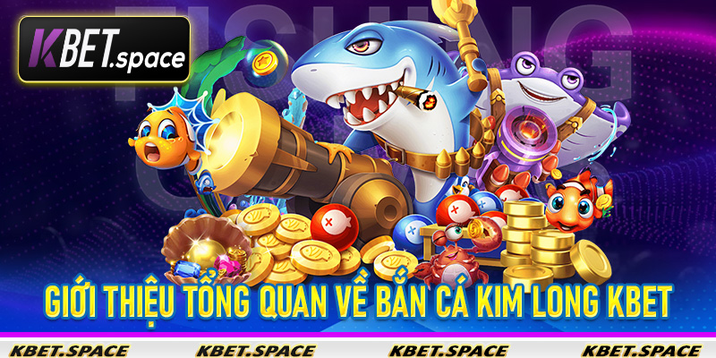 Bắn Cá Kim Long Kbet - Trải Nghiệm Game Bắn Cá Đỉnh Cao Tại Nhà Cái Đỉnh Cao - kbet.space - Cevox