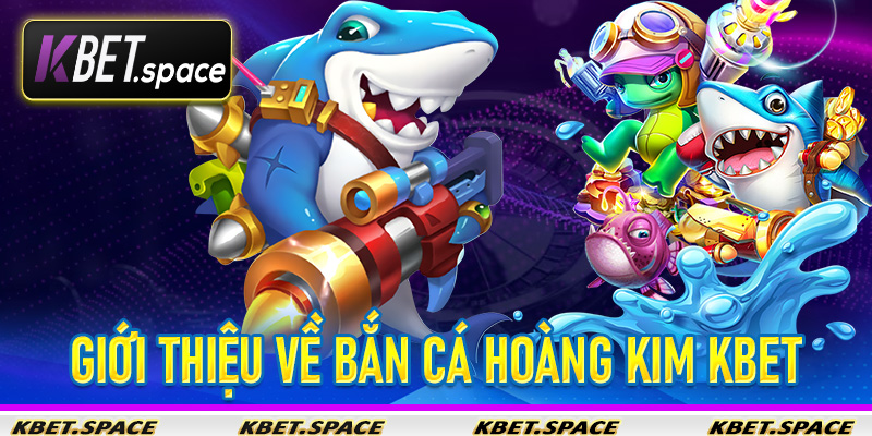 Trải Nghiệm Bắn Cá Hoàng Kim KBet Sảnh Game Giải Trí Đỉnh Cao - kbet.space - Cevox