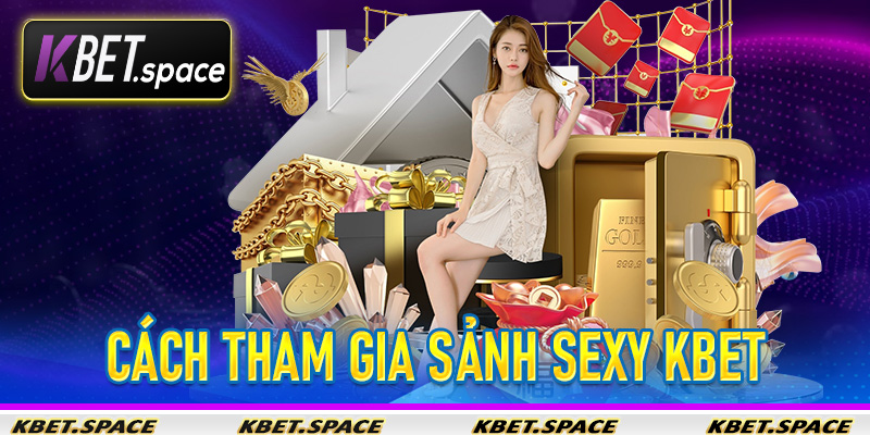 Sảnh Sexy KBet - Thế Giới Giải Trí Trực Tuyến Thu Nhỏ Cho Các Bet Thủ - kbet.space - Cevox