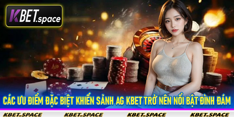 Sảnh AG Kbet - Sảnh Chơi Casino Đỉnh Cao Uy Tín Đỉnh Cao - kbet.space - Cevox
