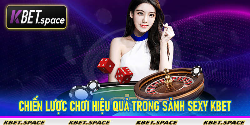 Sảnh Sexy KBet - Thế Giới Giải Trí Trực Tuyến Thu Nhỏ Cho Các Bet Thủ - kbet.space - Cevox