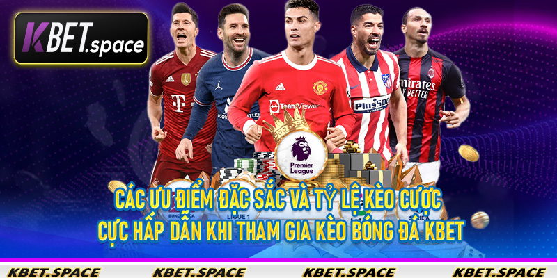 Kèo Bóng Đá Kbet - Cập Nhật Các Kèo Cược Siêu Hấp Dẫn Tại Nhà Cái Uy Tín - kbet.space - Cevox