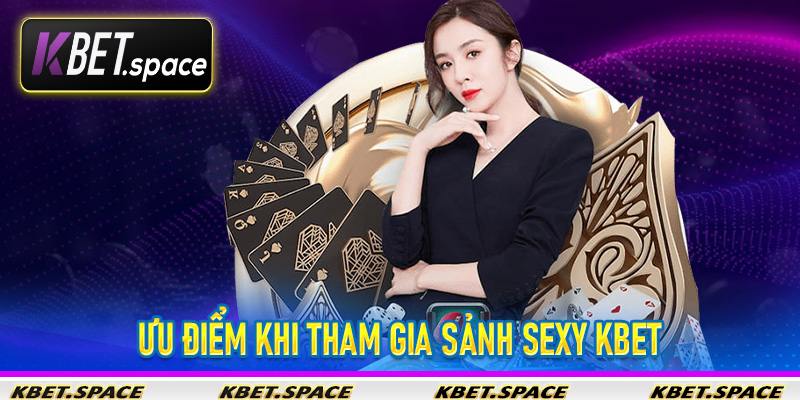 Sảnh Sexy KBet - Thế Giới Giải Trí Trực Tuyến Thu Nhỏ Cho Các Bet Thủ - kbet.space - Cevox