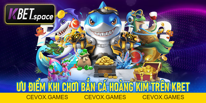 Trải Nghiệm Bắn Cá Hoàng Kim KBet Sảnh Game Giải Trí Đỉnh Cao - kbet.space - Cevox